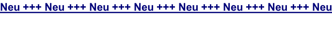 Neu +++ Neu +++ Neu +++ Neu +++ Neu +++ Neu +++ Neu +++ Neu